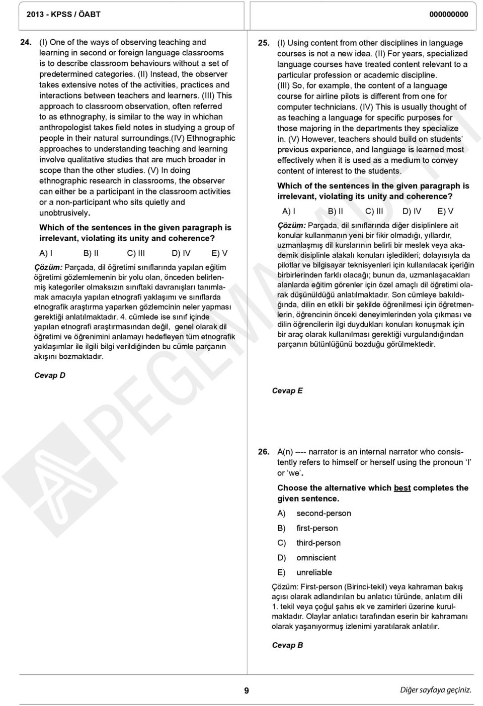 (III) This approach to classroom observation, often referred to as ethnography, is similar to the way in whichan anthropologist takes field notes in studying a group of people in their natural