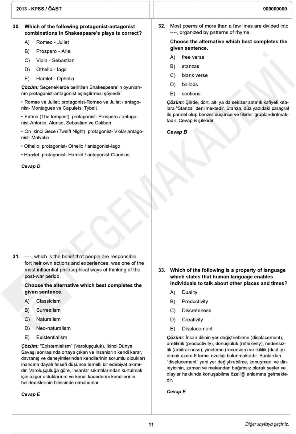 şöyledir: Romeo ve Juliet: protagonist-romeo ve Juliet / antagonist- Montagues ve Capulets; Tybalt Fırtına (The tempest): protagonist- Prospero / antagonist-antonio, Alonso, Sebastian ve Caliban On