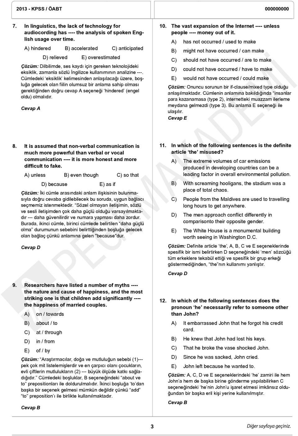 Cümledeki eksiklik kelimesinden anlaşılacağı üzere, boşluğa gelecek olan fiilin olumsuz bir anlama sahip olması gerektiğinden doğru cevap A seçeneği hindered (engel oldu) olmalıdır. 10.