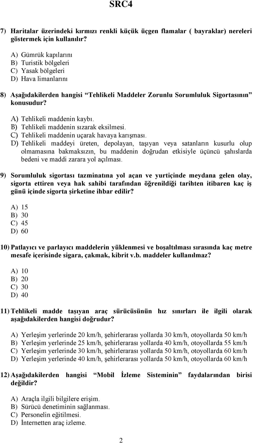 B) Tehlikeli maddenin sızarak eksilmesi. C) Tehlikeli maddenin uçarak havaya karışması.