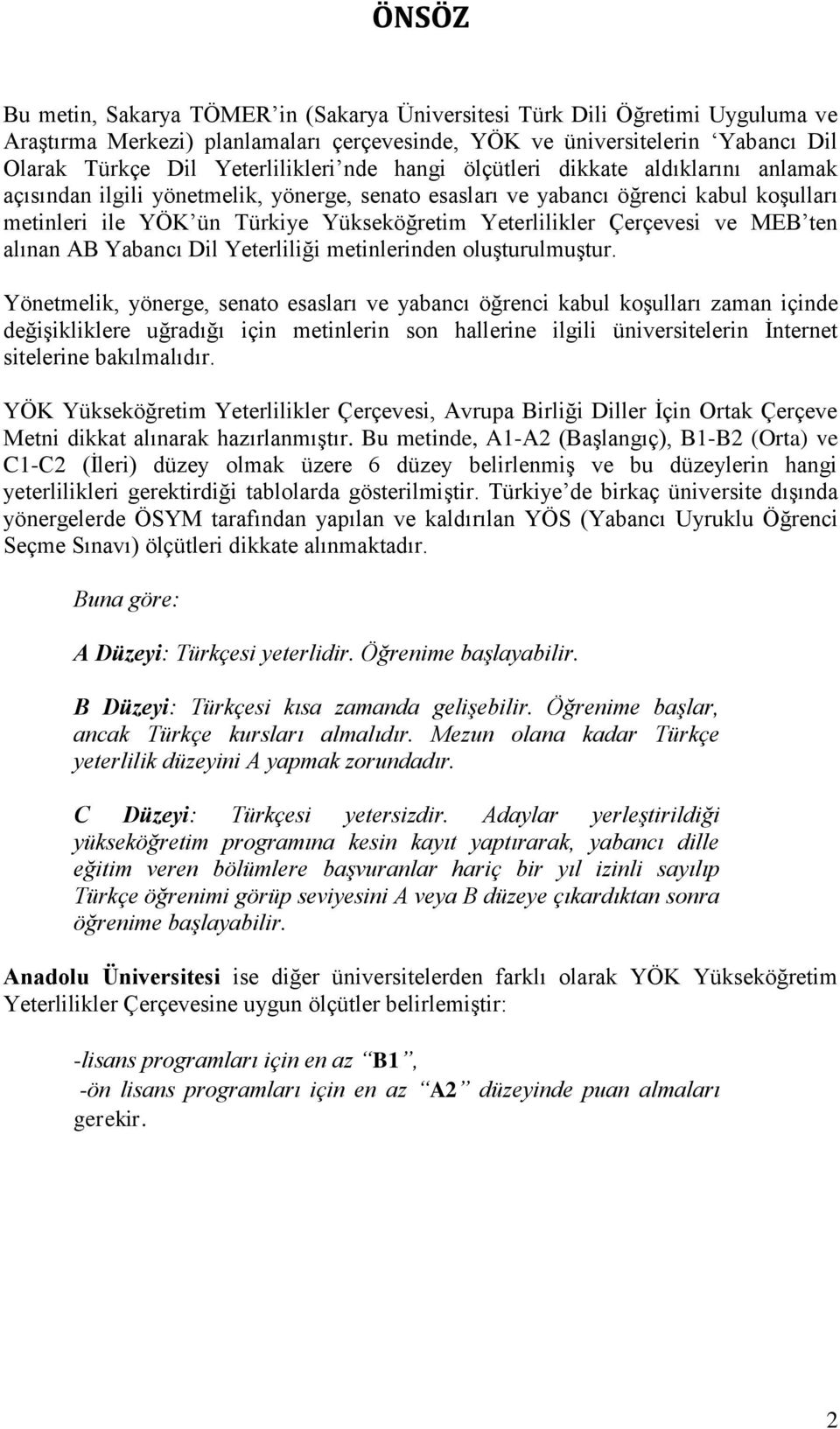 ve MEB ten alınan AB Yabancı Dil Yeterliliği metinlerinden oluşturulmuştur.