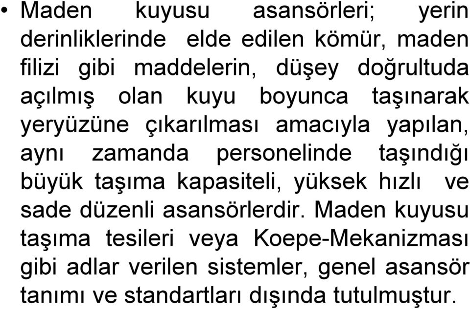 personelinde taşındığı büyük taşıma kapasiteli, yüksek hızlı ve sade düzenli asansörlerdir.