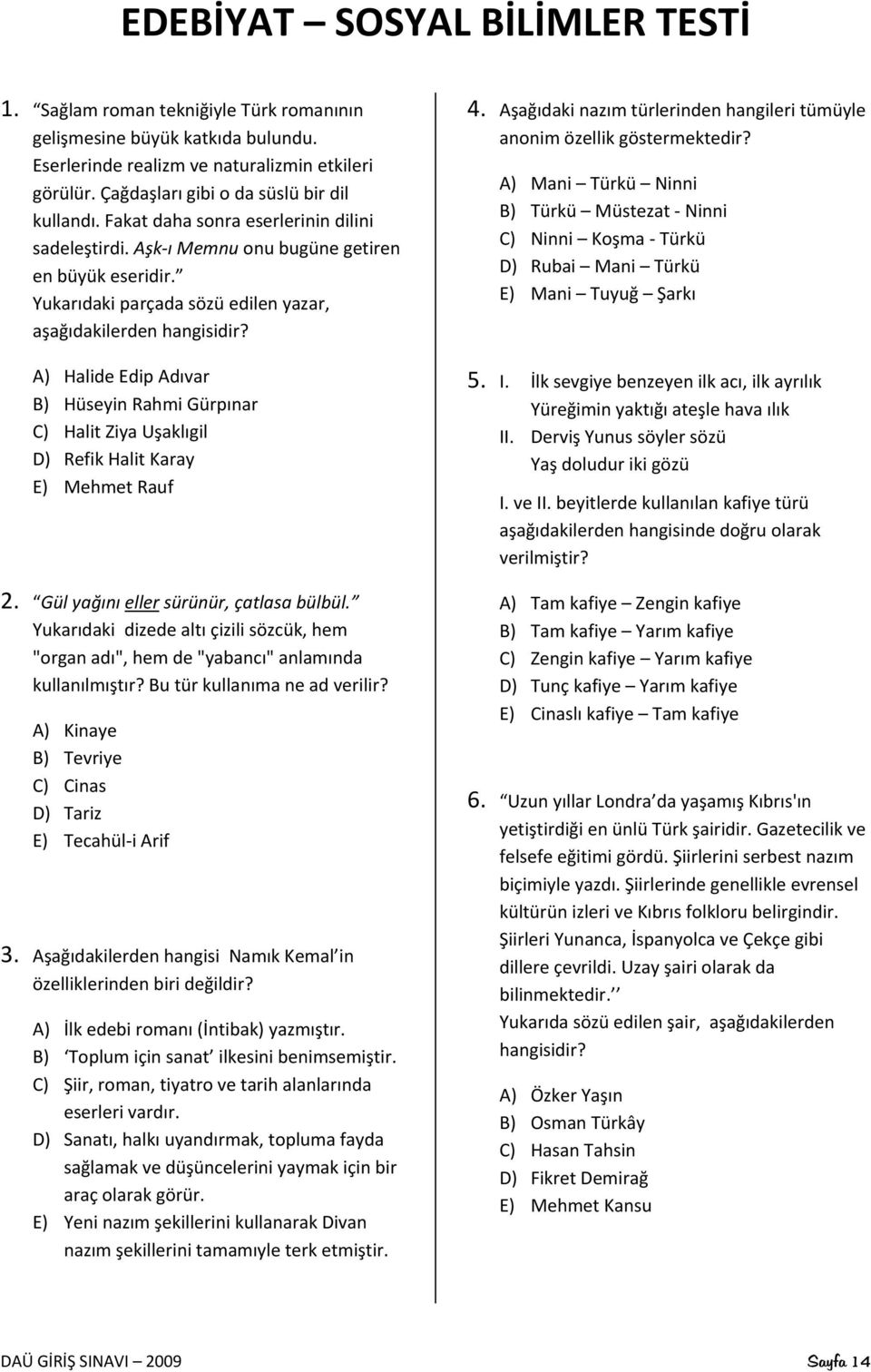 Yukarıdaki parçada sözü edilen yazar, aşağıdakilerden hangisidir? A) Halide Edip Adıvar B) Hüseyin Rahmi Gürpınar C) Halit Ziya Uşaklıgil D) Refik Halit Karay Mehmet Rauf 2.