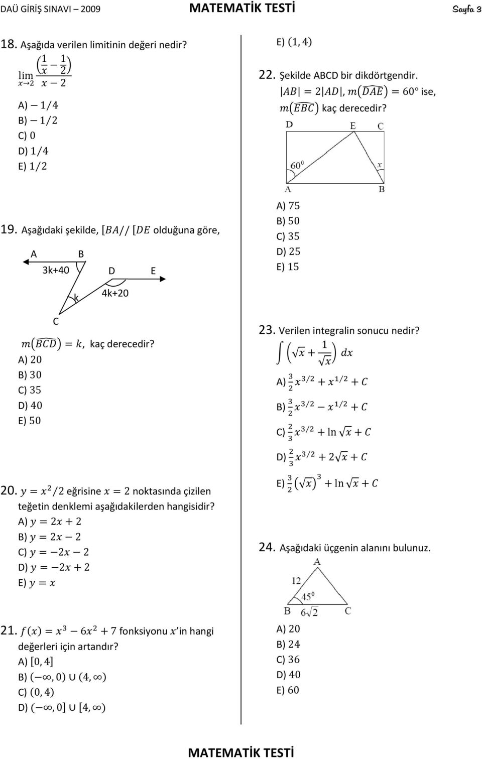 A) 20 B) 30 C) 35 D) 40 50 23. Verilen integralin sonucu nedir? 1 A) B) C) ln D) 2 20. 2 eğrisine 2 noktasında çizilen teğetin denklemi aşağıdakilerden hangisidir?