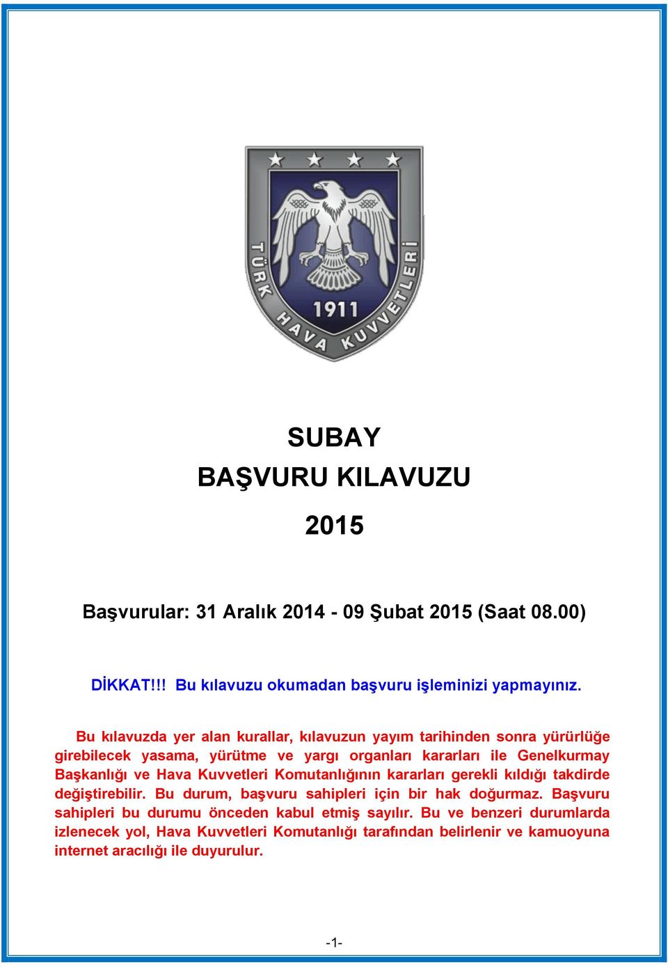 ve Hava Kuvvetleri Komutanlığının kararları gerekli kıldığı takdirde değiştirebilir. Bu durum, başvuru sahipleri için bir hak doğurmaz.