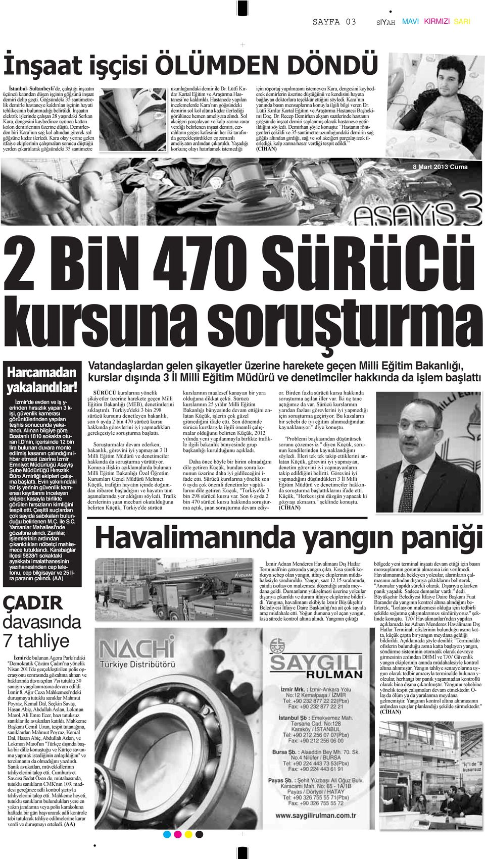 İnşaatın elektrik işlerinde çalışan 28 yaşındaki Serkan Kara, dengesini kaybedince üçüncü kattan kolon demirlerinin üzerine düştü.