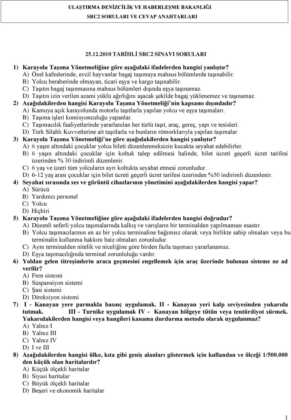 C) Taşıtın bagaj taşınmasına mahsus bölümleri dışında eşya taşınamaz. D) Taşıtın izin verilen azami yüklü ağırlığını aşacak şekilde bagaj yüklenemez ve taşınamaz.