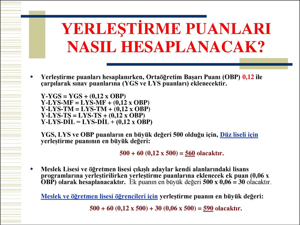 değeri 500 olduğu için, Düz liseli için yerleştirme puanının en büyük değeri: 500 + 60 (0,12 x 500) = 560 olacaktır.