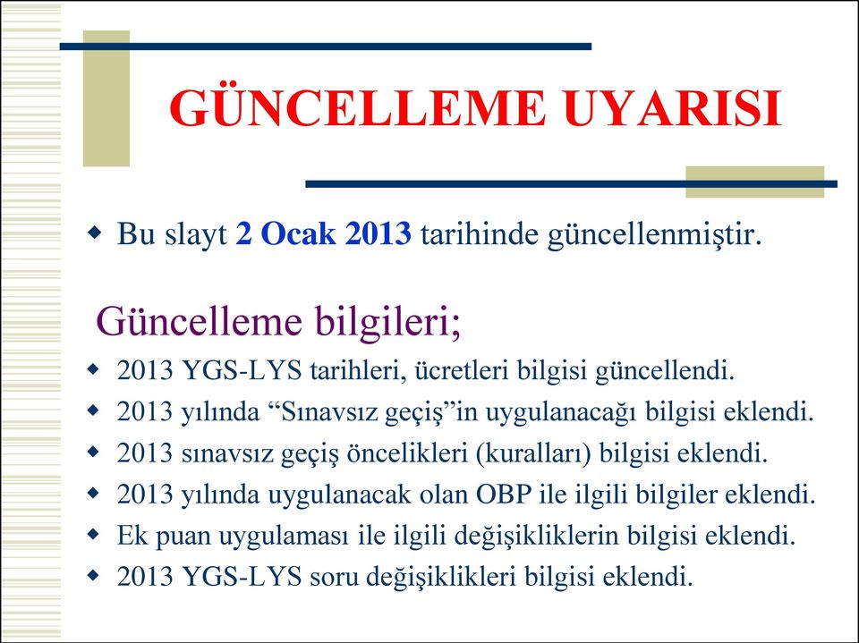 2013 yılında Sınavsız geçiş in uygulanacağı bilgisi eklendi.