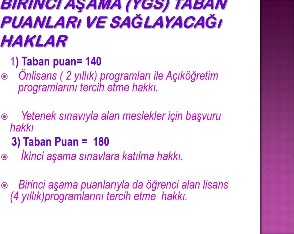 Yetenek sınavıyla alan meslekler için başvuru hakkı 3) Taban Puan = 180