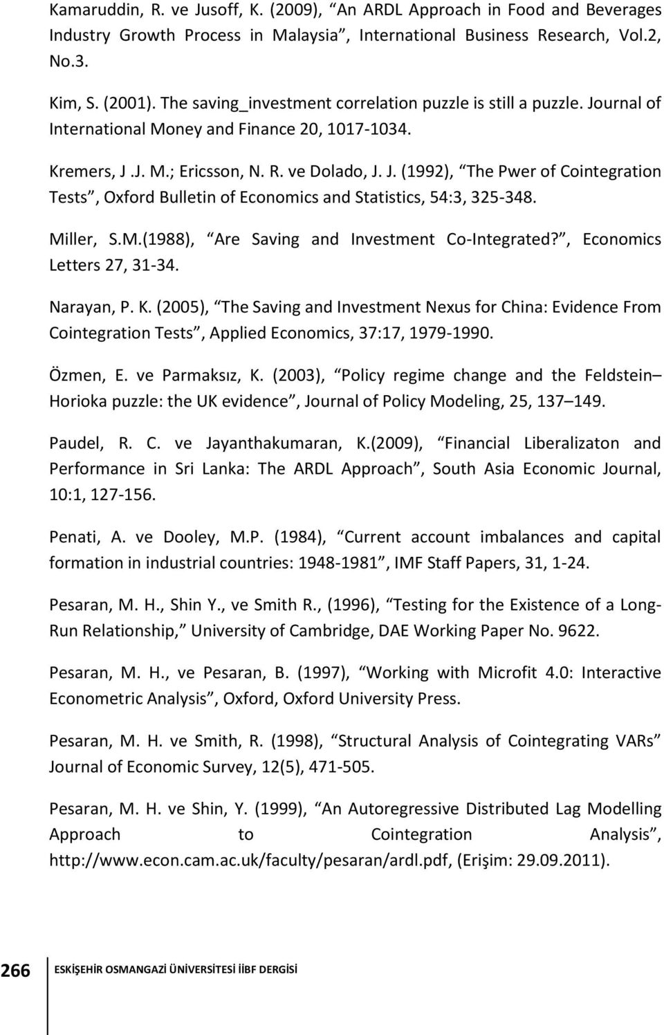 Miller, S.M.(1988), Are Saving and Investment Co-Integrated?, Economics Letters 27, 31-34. Narayan, P. K.
