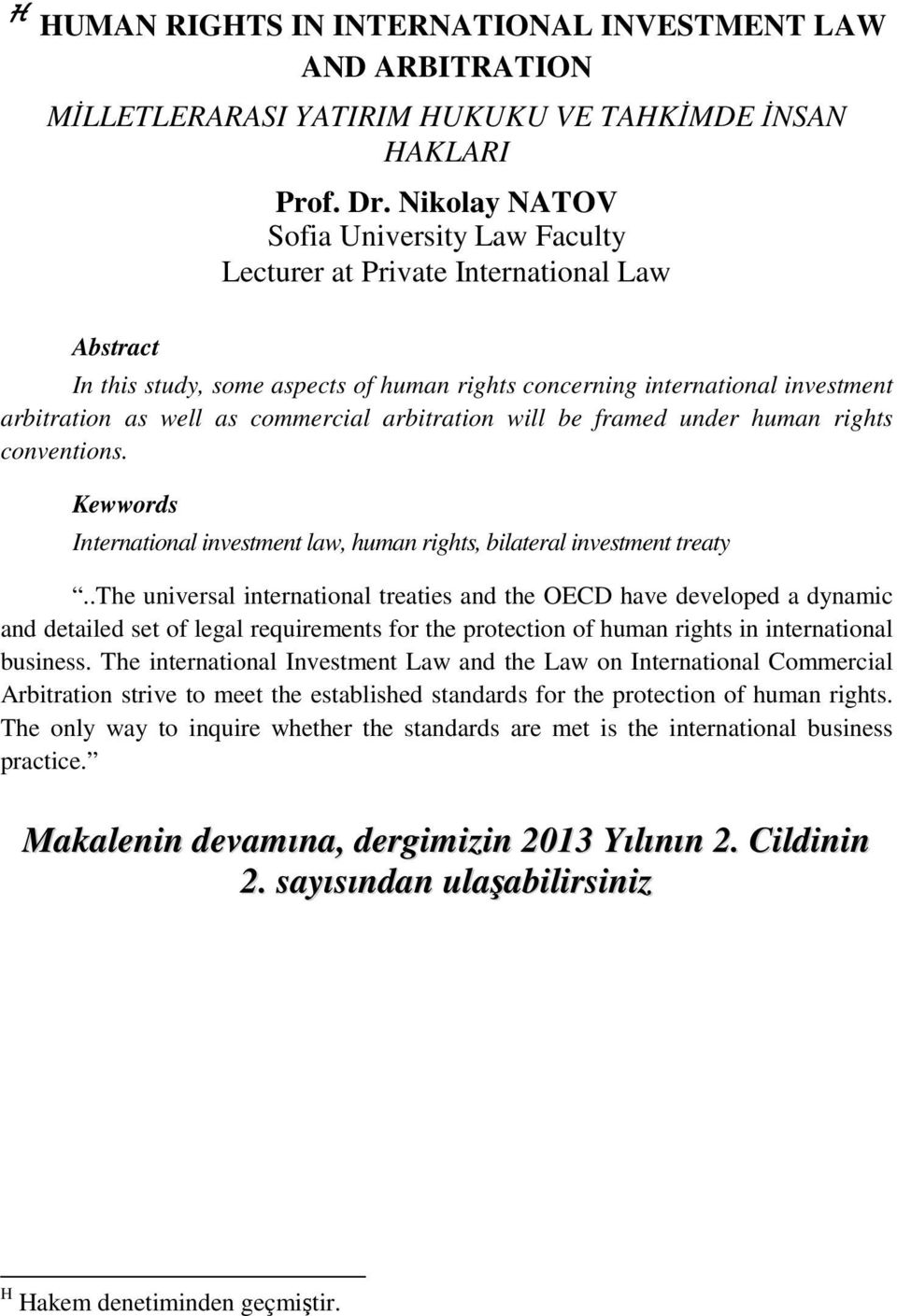 commercial arbitration will be framed under human rights conventions. Kewwords International investment law, human rights, bilateral investment treaty.