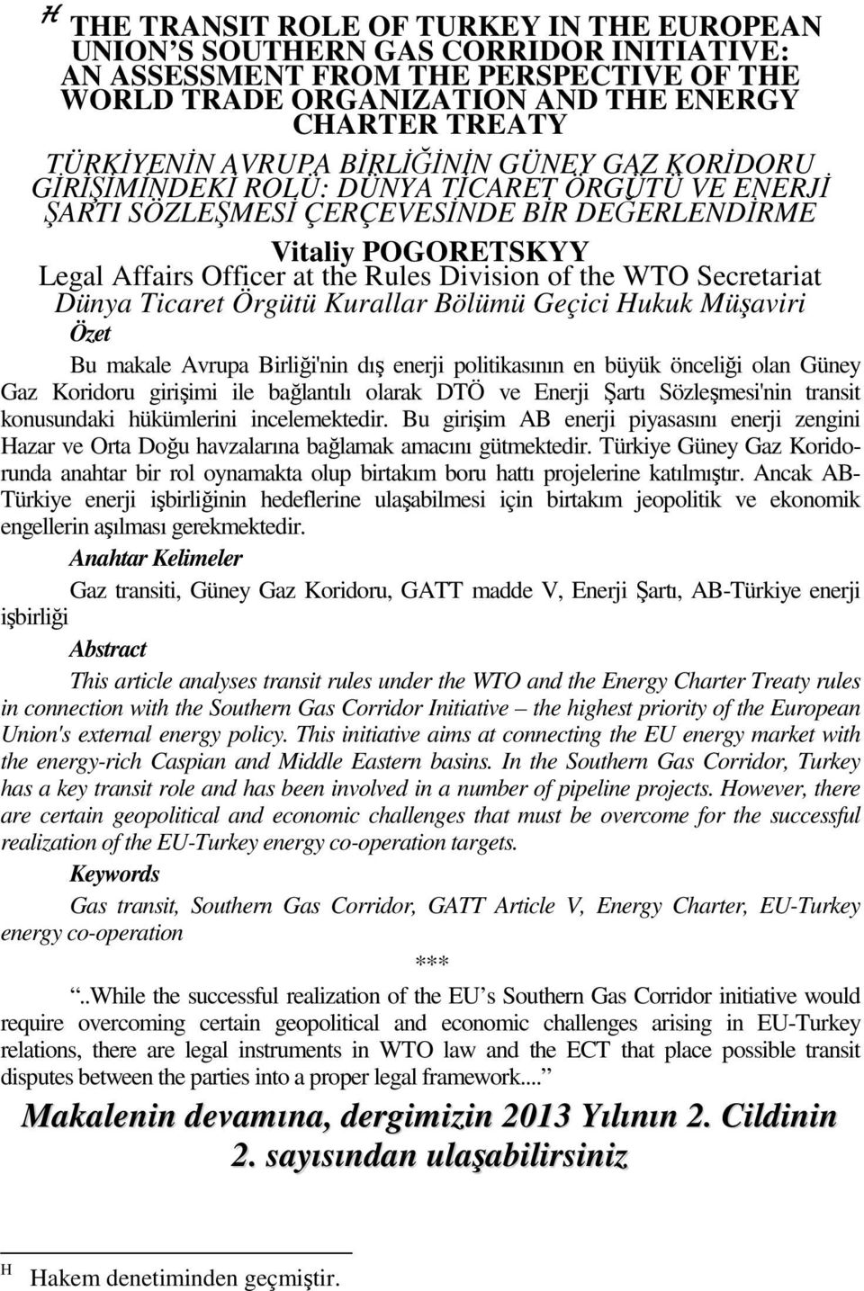 of the WTO Secretariat Dünya Ticaret Örgütü Kurallar Bölümü Geçici Hukuk Müşaviri Özet Bu makale Avrupa Birliği'nin dış enerji politikasının en büyük önceliği olan Güney Gaz Koridoru girişimi ile