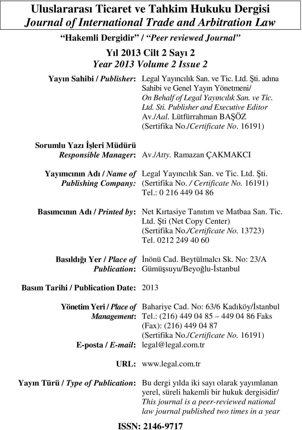 Lütfürrahman BAŞÖZ (Sertifika No./Certificate No. 16191) Sorumlu Yazı İşleri Müdürü Responsible Manager: Av./Atty. Ramazan ÇAKMAKCI Yayımcının Adı / Name of Publishing Company: Legal Yayıncılık San.