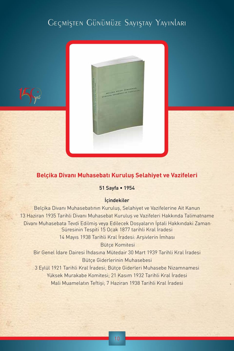 İradesi 14 Mayıs 1938 Tarihli Kral İradesi: Arşivlerin İmhası Bütçe Komitesi Bir Genel İdare Dairesi İhdasına Mütedair 30 Mart 1939 Tarihli Kral İradesi Bütçe Giderlerinin Muhasebesi