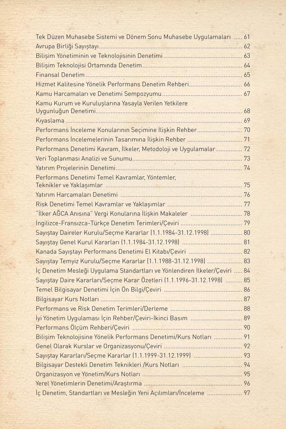 .. 67 Kamu Kurum ve Kuruluşlarına Yasayla Verilen Yetkilere Uygunluğun Denetimi... 68 Kıyaslama... 69 Performans İnceleme Konularının Seçimine İlişkin Rehber.