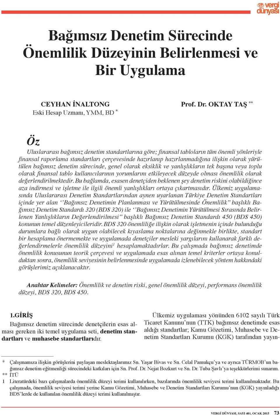 yürütülen bağımsız denetim sürecinde, genel olarak eksiklik ve yanlışlıkların tek başına veya toplu olarak finansal tablo kullanıcılarının yorumlarını etkileyecek düzeyde olması önemlilik olarak