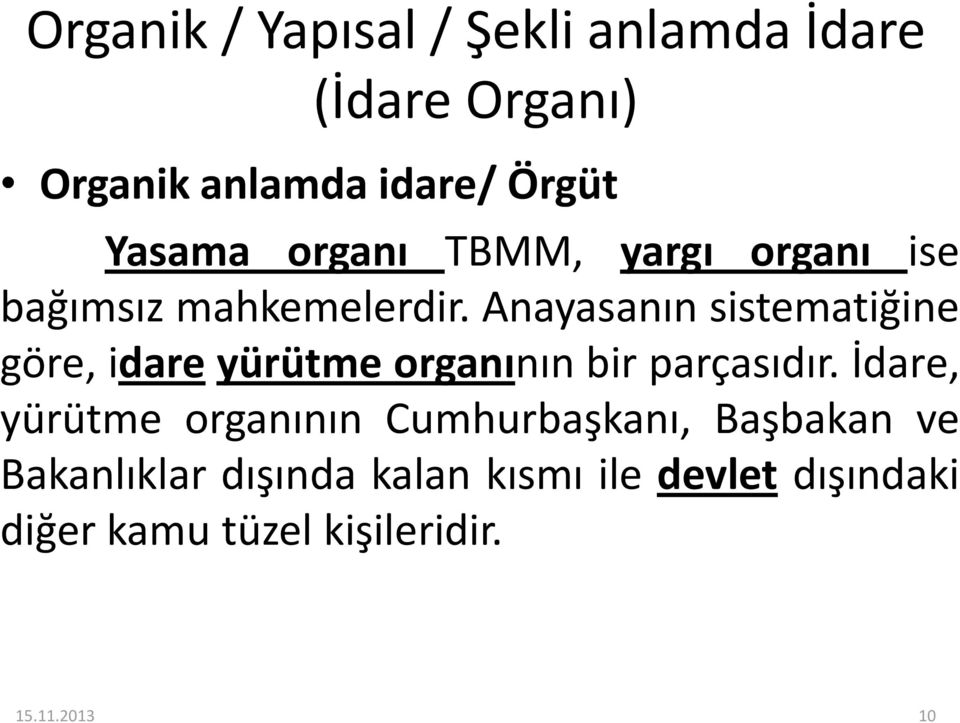 Anayasanın sistematiğine göre, idare yürütme organının bir parçasıdır.