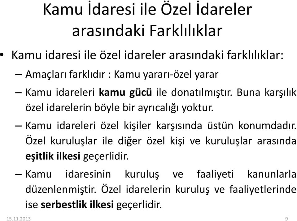 Kamu idareleri özel kişiler karşısında üstün konumdadır.