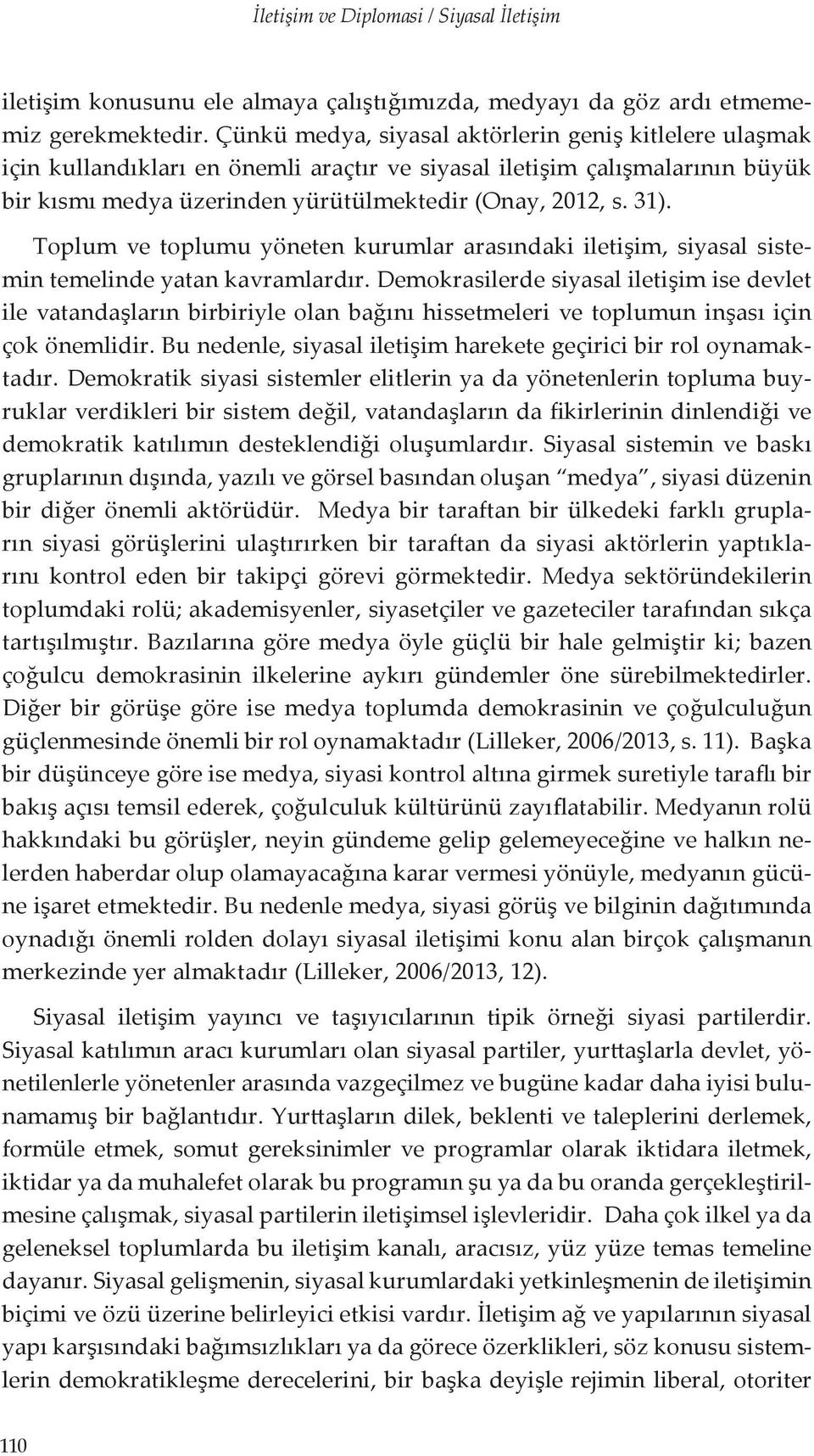 Toplum ve toplumu yöneten kurumlar arasındaki iletişim, siyasal sistemin temelinde yatan kavramlardır.