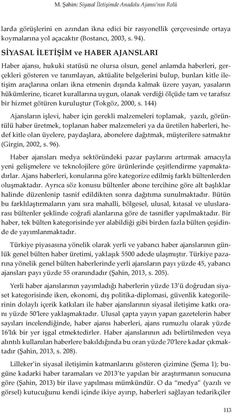 araçlarına onları ikna etmenin dışında kalmak üzere yayan, yasaların hükümlerine, ticaret kurallarına uygun, olanak verdiği ölçüde tam ve tarafsız bir hizmet götüren kuruluştur (Tokgöz, 2000, s.