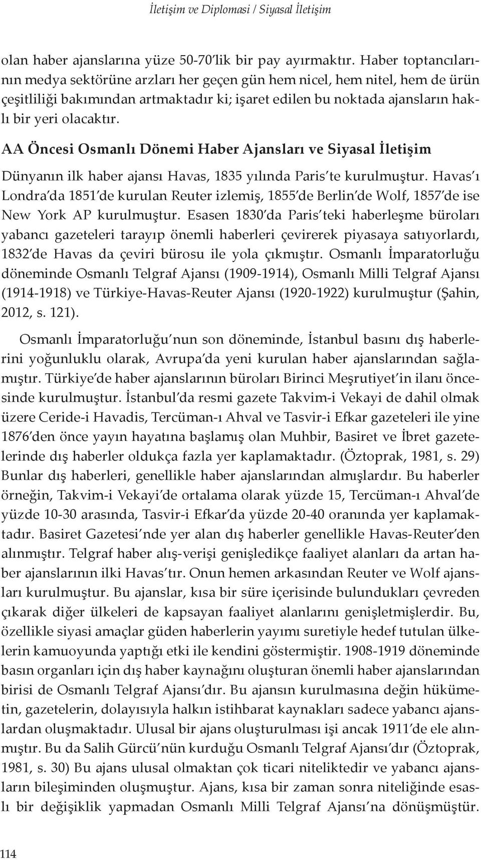 AA Öncesi Osmanlı Dönemi Haber Ajansları ve Siyasal İletişim Dünyanın ilk haber ajansı Havas, 1835 yılında Paris te kurulmuştur.