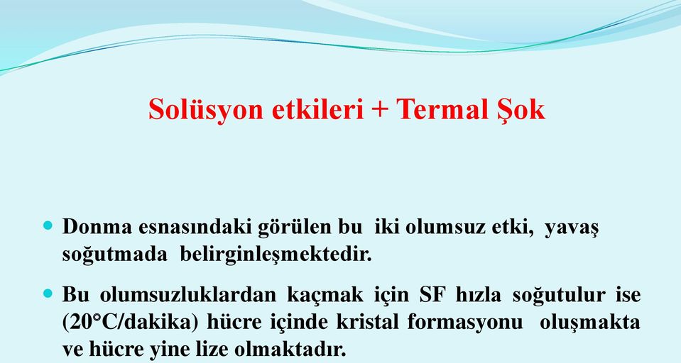 Bu olumsuzluklardan kaçmak için SF hızla soğutulur ise (20