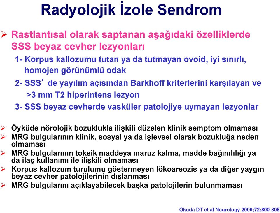 semptom olmaması MRG bulgularının klinik, sosyal ya da işlevsel olarak bozukluğa neden olmaması MRG bulgularının toksik maddeya maruz kalma, madde bağımlılığı ya da ilaç kullanımı ile ilişkili