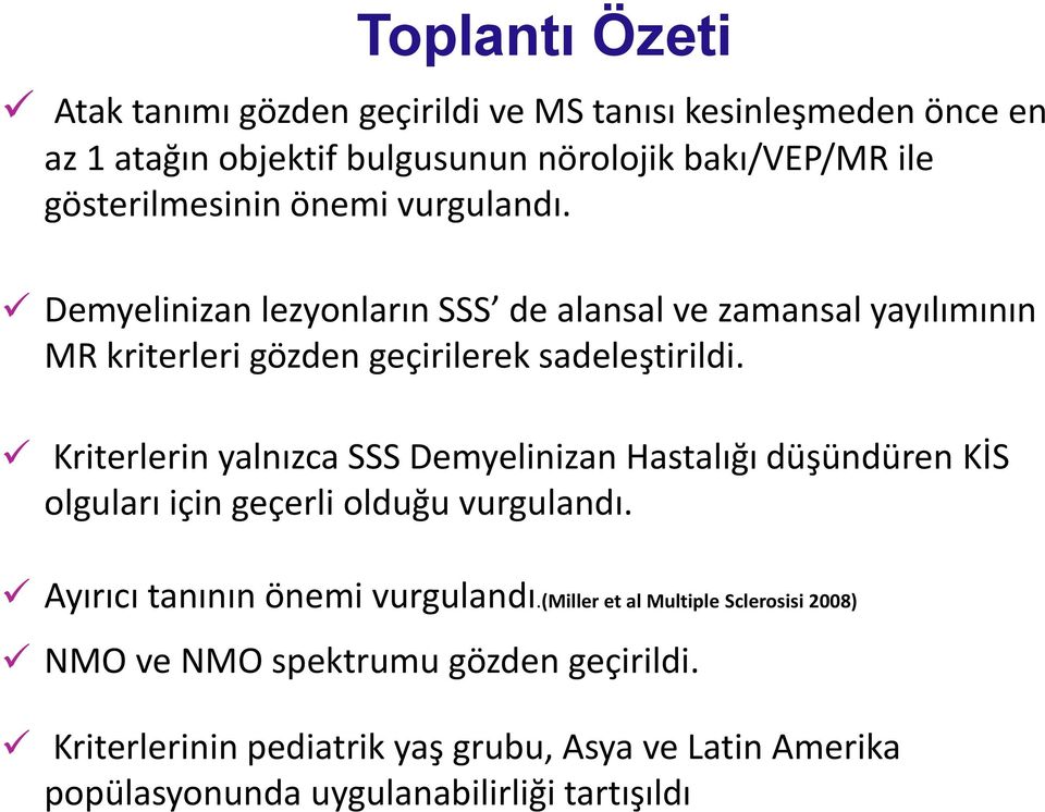 Kriterlerin yalnızca SSS Demyelinizan Hastalığı düşündüren KİS olguları için geçerli olduğu vurgulandı. Ayırıcı tanının önemi vurgulandı.