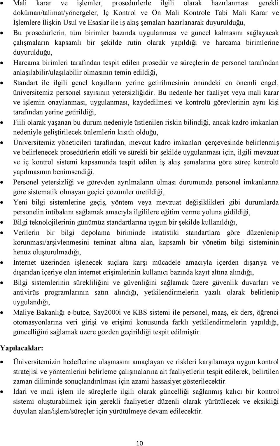 duyurulduğu, Harcama birimleri tarafından tespit edilen prosedür ve süreçlerin de personel tarafından anlaşılabilir/ulaşılabilir olmasının temin edildiği, Standart ile ilgili genel koşulların yerine