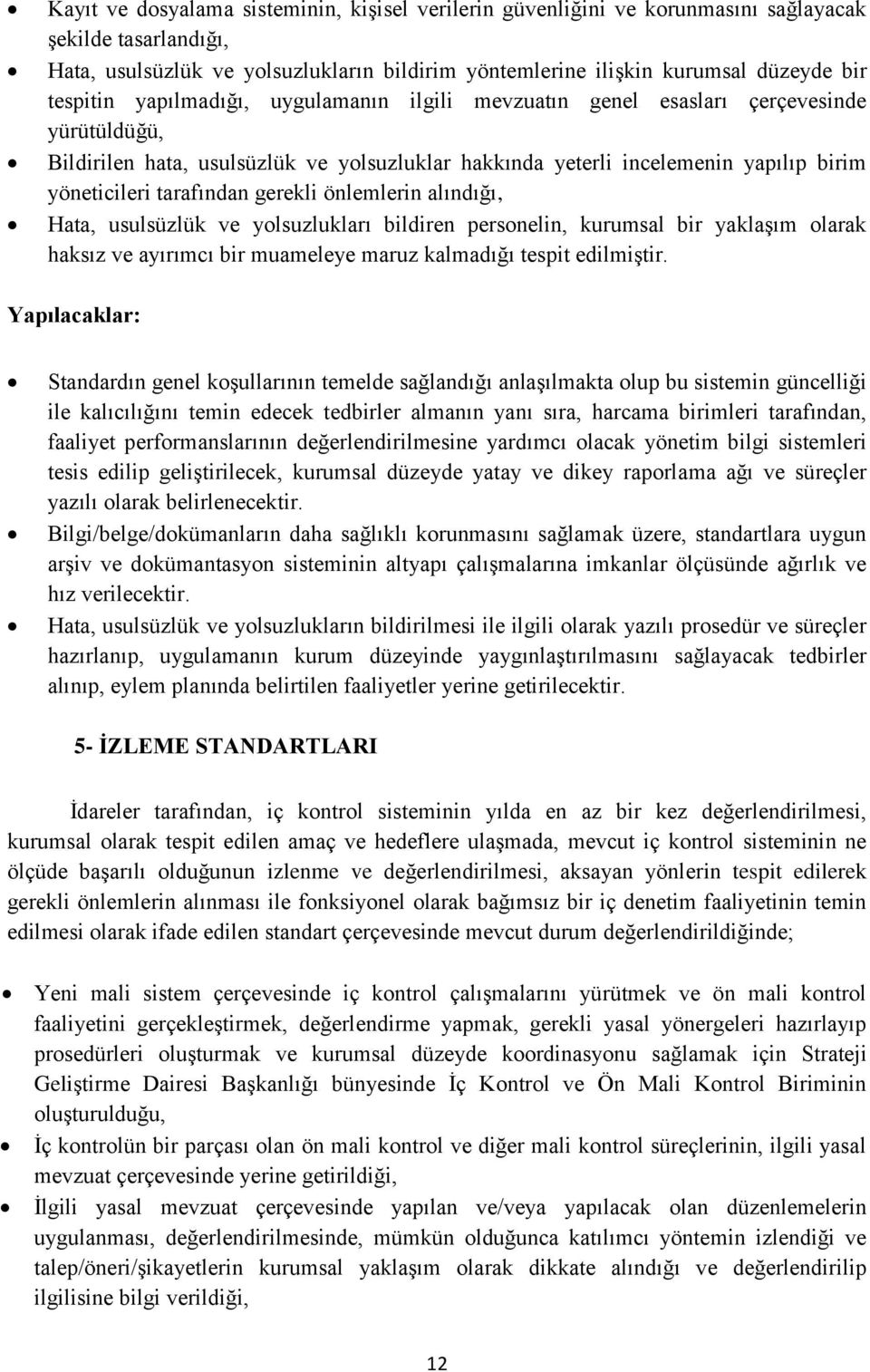 tarafından gerekli önlemlerin alındığı, Hata, usulsüzlük ve yolsuzlukları bildiren personelin, kurumsal bir yaklaşım olarak haksız ve ayırımcı bir muameleye maruz kalmadığı tespit edilmiştir.