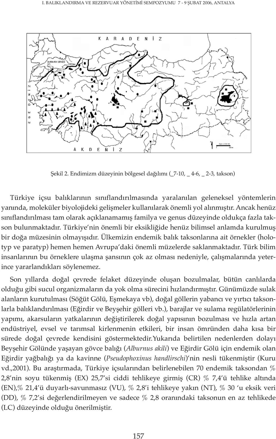 kullanılarak önemli yol alınmıştır. Ancak henüz sınıflandırılması tam olarak açıklanamamış familya ve genus düzeyinde oldukça fazla takson bulunmaktadır.