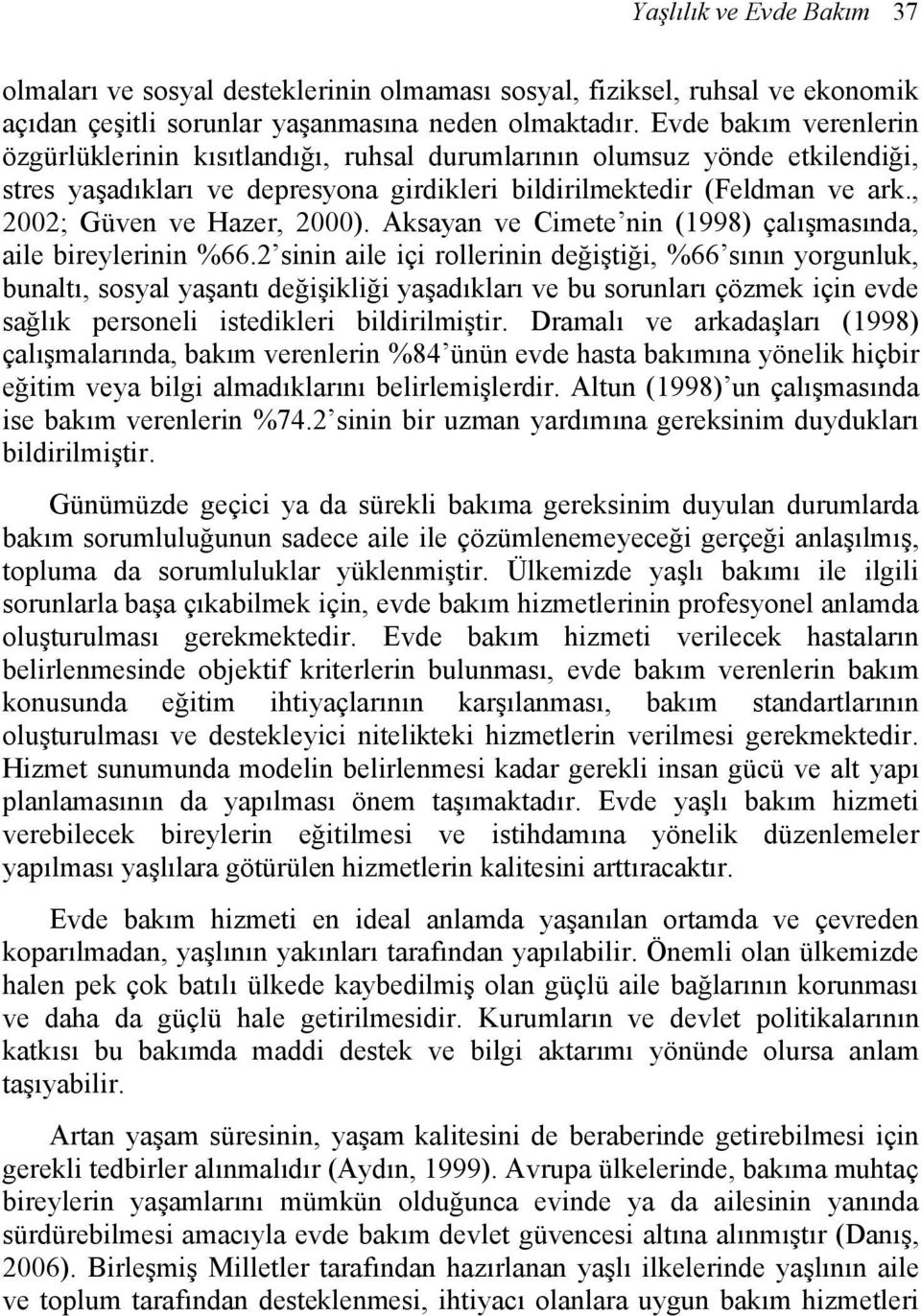 , 2002; Güven ve Hazer, 2000). Aksayan ve Cimete nin (1998) çalışmasında, aile bireylerinin %66.