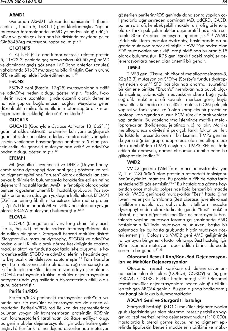 9 C1QTNF5 C1QTNF5 (C1q and tumor necrosis-related protein 5, 11q23.