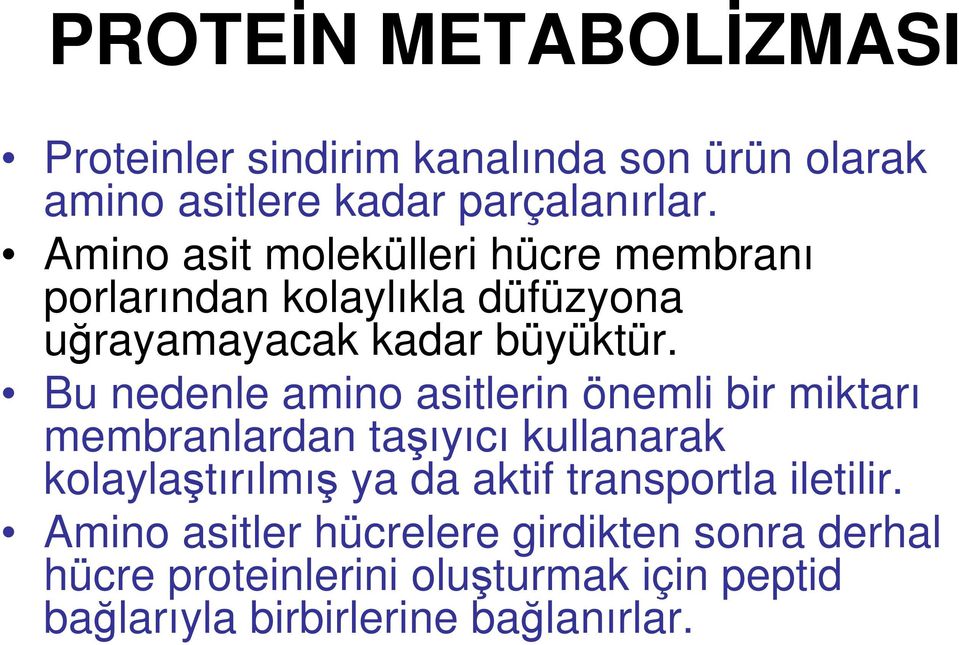 Bu nedenle amino asitlerin önemli bir miktarı membranlardan taşıyıcı kullanarak kolaylaştırılmış ya da aktif