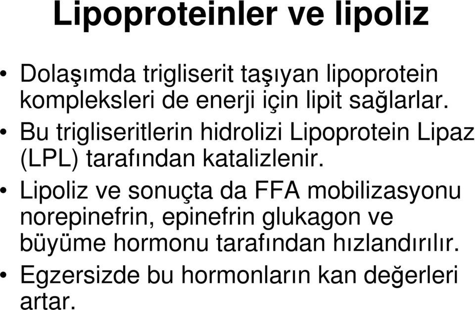 Bu trigliseritlerin hidrolizi Lipoprotein Lipaz (LPL) tarafından katalizlenir.