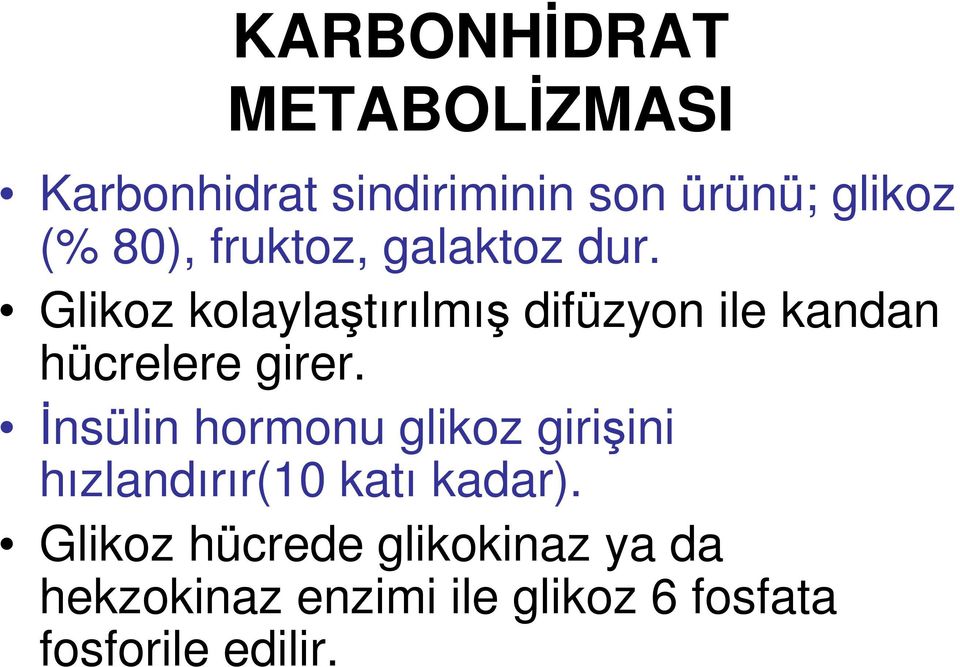 Glikoz kolaylaştırılmış difüzyon ile kandan hücrelere girer.