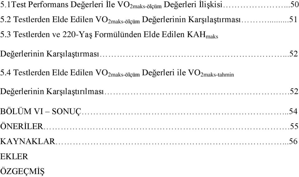 3 Testlerden ve 220-Yaş Formülünden Elde Edilen KAH maks Değerlerinin Karşılaştırması...52 5.