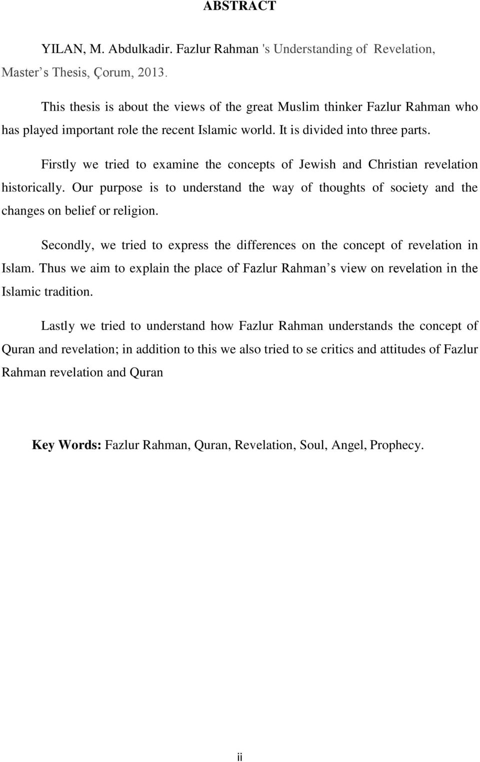 Firstly we tried to examine the concepts of Jewish and Christian revelation historically. Our purpose is to understand the way of thoughts of society and the changes on belief or religion.