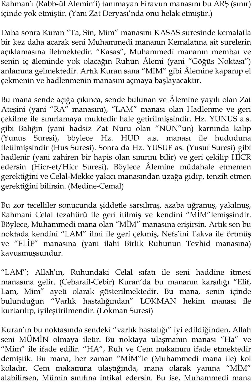 Kasas, Muhammedi mananın membaı ve senin iç âleminde yok olacağın Ruhun Âlemi (yani Göğüs Noktası ) anlamına gelmektedir.