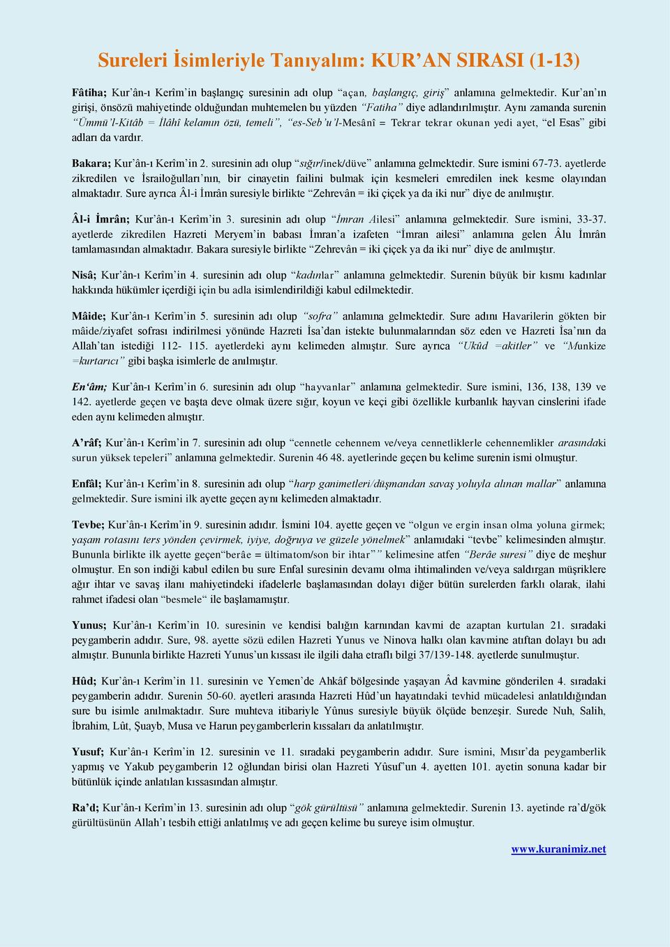 Aynı zamanda surenin Ümmü l-kitâb = İlâhî kelamın özü, temeli, es-seb u l-mesânî = Tekrar tekrar okunan yedi ayet, el Esas gibi adları da vardır. Bakara; Kur ân-ı Kerîm in 2.