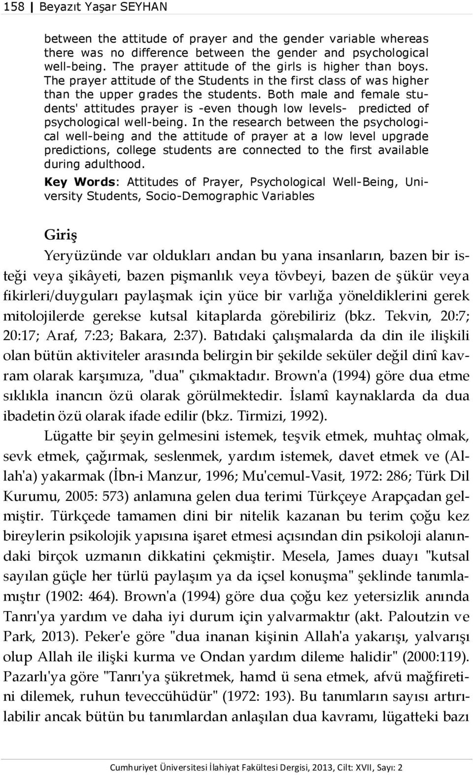 Both male and female students' attitudes prayer is -even though low levels- predicted of psychological well-being.