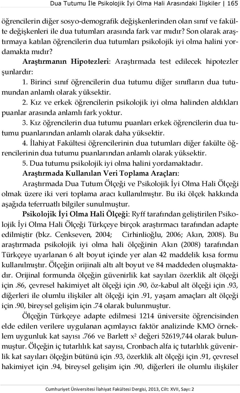 Birinci sınıf öğrencilerin dua tutumu diğer sınıfların dua tutumundan anlamlı olarak yüksektir. 2.