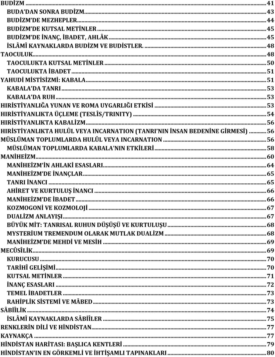 .. 53 HIRİSTİYANLIKTA ÜÇLEME (TESLÎS/TRINITY)... 54 HIRİSTİYANLIKTA KABALİZM... 56 HIRİSTİYANLIKTA HULÛL VEYA INCARNATION (TANRI NIN İNSAN BEDENİNE GİRMESİ).