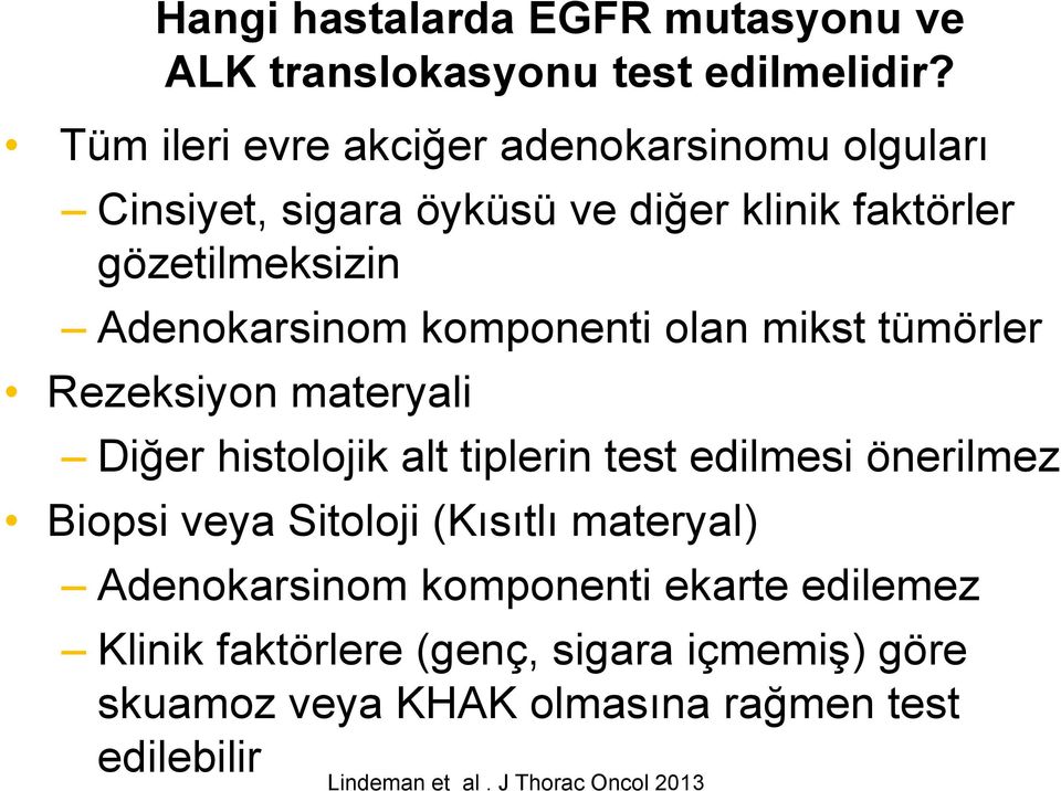 komponenti olan mikst tümörler Rezeksiyon materyali Diğer histolojik alt tiplerin test edilmesi önerilmez Biopsi veya Sitoloji