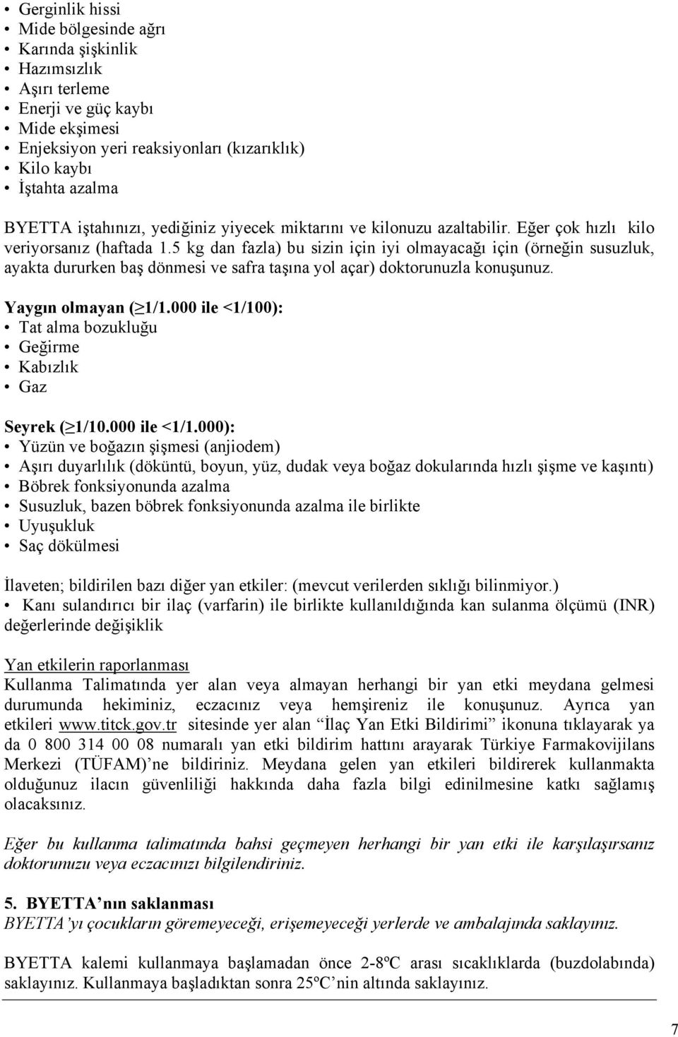 5 kg dan fazla) bu sizin için iyi olmayacağı için (örneğin susuzluk, ayakta dururken baş dönmesi ve safra taşına yol açar) doktorunuzla konuşunuz. Yaygın olmayan ( 1/1.