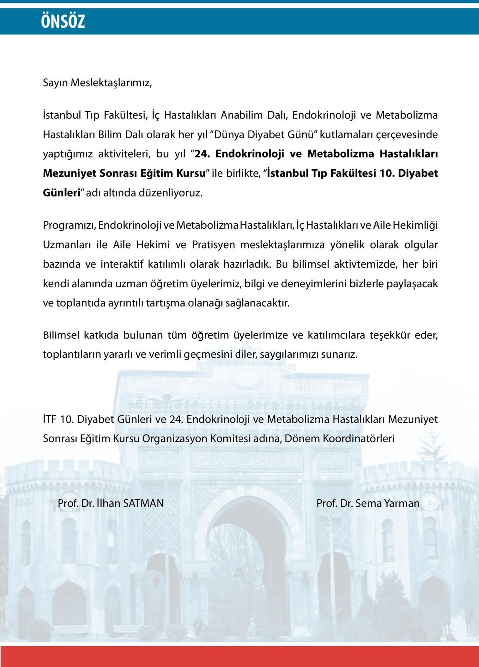 Programızı, Endokrinoloji ve Metabolizma Hastalıkları, İç Hastalıkları ve Aile Hekimliği Uzmanları ile Aile Hekimi ve Pratisyen meslektaşlarımıza yönelik olarak olgular bazında ve interaktif