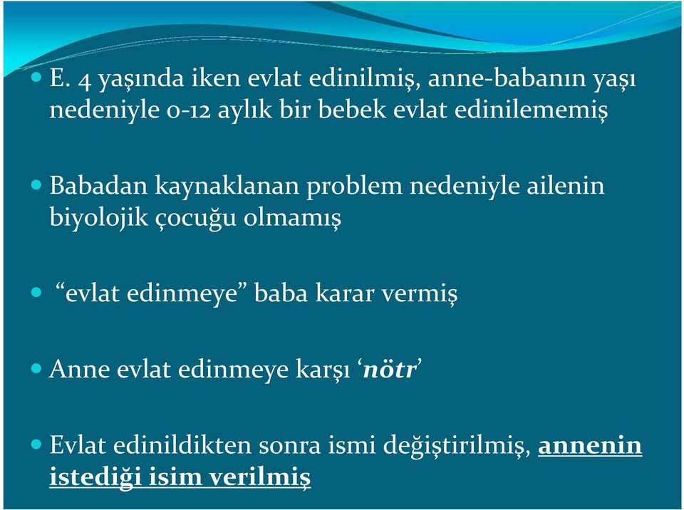 biyolojik çocuğu olmamış evlat edinmeye baba karar vermiş Anne evlat edinmeye