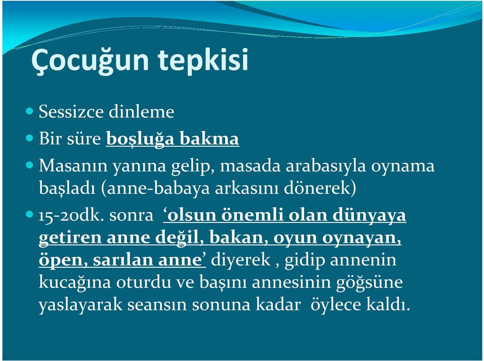 sonra olsun önemli olan dünyaya getiren anne değil, bakan, oyun oynayan, öpen, sarılan