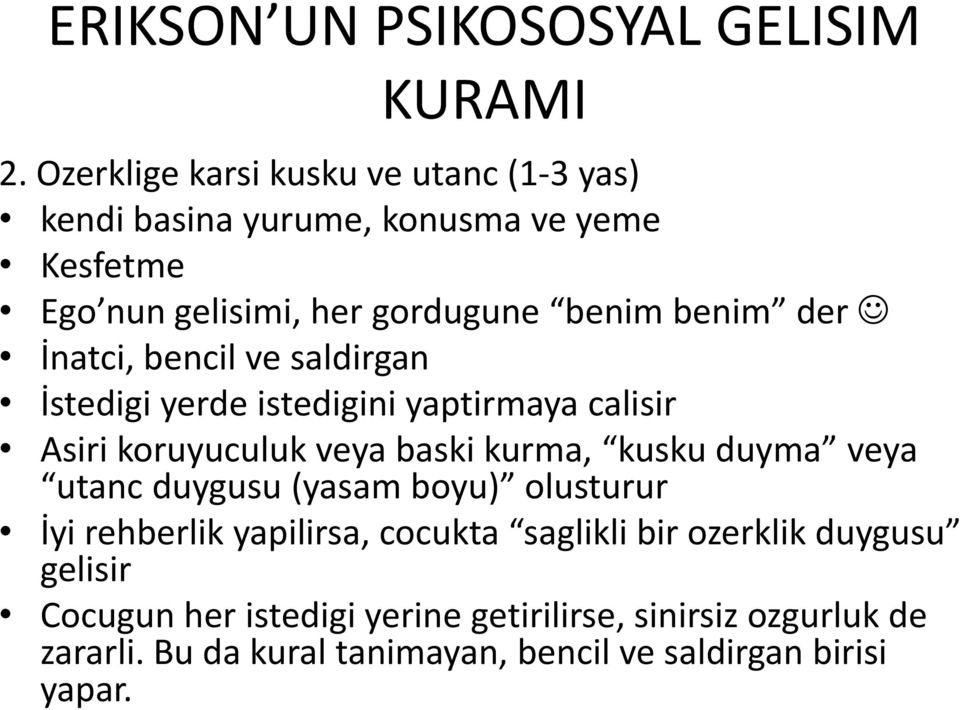 İnatci, bencil ve saldirgan İstedigi yerde istedigini yaptirmaya calisir Asiri koruyuculuk veya baski kurma, kusku duyma veya utanc